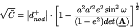 \begin{displaymath}\sqrt{\tilde C} = \bigl\vert d_{nod}^+ \bigr\vert\cdot
\bigg...
...-e^2)det(\underline
{\underline {\bf A}})} \biggr]^{1\over 2}
\end{displaymath}