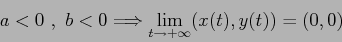 \begin{displaymath}
a<0\ , \ b<0 \Longrightarrow \lim_{t\to +\infty} (x(t),y(t))=(0,0)
\end{displaymath}