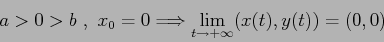 \begin{displaymath}
a>0>b\ ,\ x_0=0 \Longrightarrow \lim_{t\to +\infty} (x(t),y(t))=(0,0)\end{displaymath}
