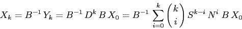 \begin{displaymath}
X_k=B^{-1}\,Y_k=B^{-1}\,D^k\,B\,X_0=
B^{-1}\,\sum_{i=0}^k \left({k \atop i}\right) S^{k-i}\,N^i\;B \, X_0
\end{displaymath}