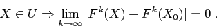 \begin{displaymath}
X\in U \Rightarrow
\lim\limits_{k\to\infty}\vert F^k(X)-F^k(X_0)\vert=0\;.
\end{displaymath}