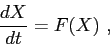 \begin{displaymath}
\frac{d{X}}{d{t}} = F(X)\ ,
\end{displaymath}