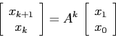 \begin{displaymath}
\left[\begin{array}{c}{x_{k+1}}\\
{x_k}\end{array}\right]=A^k\, \left[\begin{array}{c}{x_1}\\
{x_0}\end{array}\right]
\end{displaymath}