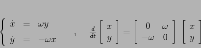 \begin{displaymath}
\left\{\begin{array}{lcl}
{\displaystyle \dot x} & {\disp...
...}\right]\;\left[\begin{array}{c}{x}\\
{y}\end{array}\right]
\end{displaymath}