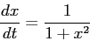 \begin{displaymath}\frac{d{x}}{d{t}}= \frac1{1+x^2}\end{displaymath}