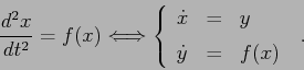 \begin{displaymath}
\frac{d^2{x}}{d{t}^2} =f(x) \Longleftrightarrow
\left\{\beg...
... {\displaystyle=} &{\displaystyle f(x)}
\end{array}\right.\;.
\end{displaymath}