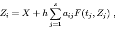 \begin{displaymath}
Z_i= X+ h\sum_{j=1}^s a_{ij}F(t_j,Z_j)\;,
\end{displaymath}