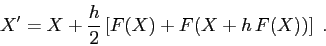 \begin{displaymath}
X'=X+\frac h2 \left[ F(X)+ F(X+h\,F(X))\right]\;.
\end{displaymath}