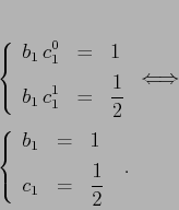 \begin{displaymath}\left\{\begin{array}{lcl}
{\displaystyle b_1\,c_1^0} & {\d...
...isplaystyle=} &{\displaystyle \frac 12}
\end{array}\right.\;.
\end{displaymath}