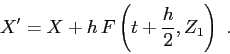 \begin{displaymath}
X'=X+h\,F\left(t+\frac h2,Z_1\right)\ .
\end{displaymath}