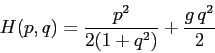 \begin{displaymath}
H(p,q)=\frac{p^2}{2(1+q^2)}+\frac{g\,q^2}2
\end{displaymath}