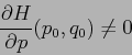 \begin{displaymath}
\frac{\partial {H}}{\partial {p}}(p_0,q_0)\neq 0
\end{displaymath}