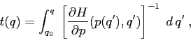 \begin{displaymath}
t(q)=\int_{q_0}^q \; \left[{\frac{\partial {H}}{\partial {p}} (p(q'),q')}\right]^{-1}\; {d\,q'}\;,
\end{displaymath}