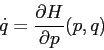 \begin{displaymath}
\dot q= \frac{\partial {H}}{\partial {p}}(p,q)
\end{displaymath}