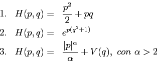 \begin{eqnarray*}
1.& H(p,q)=&\frac{p^2}2 +pq\\
2.&H(p,q)=&e^{p(q^2+1)}\\
3.& H(p,q)=&\frac{\vert p\vert^\alpha}\alpha+V(q),\ con\ \alpha>2
\end{eqnarray*}