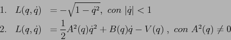 \begin{eqnarray*}
1.& L(q,\dot q)&=-\sqrt{1-\dot q^2}, \ con\ \vert\dot q\vert<1...
...)&=\frac12A^2(q){\dot q}^2+B(q)\dot q-V(q)\;,\ con\ A^2(q)\neq 0
\end{eqnarray*}