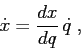 \begin{displaymath}
\dot x= \frac{d{x}}{d{q}} \, \dot q\;,
\end{displaymath}