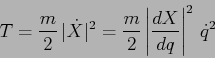 \begin{displaymath}
T=\frac m2 \, \vert\dot X\vert^2 = \frac m2 \left\vert\frac{d{X}}{d{q}} \right\vert^2 \, \dot q^2
\end{displaymath}