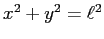 $x^2+y^2=\ell^2$