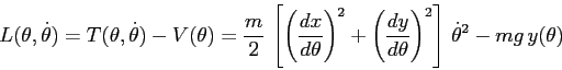 \begin{displaymath}
L(\theta,\dot \theta)=T(\theta,\dot \theta)-V(\theta)=\frac...
...}{d{\theta}}\right)^2\right] \, \dot \theta^2 - mg\,y(\theta)
\end{displaymath}