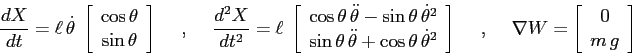 \begin{displaymath}
\frac{d{X}}{d{t}} = \ell\,\dot\theta\; \left[\begin{array}{...
...bla W= \left[\begin{array}{c}{0}\\
{m\,g}\end{array}\right]
\end{displaymath}