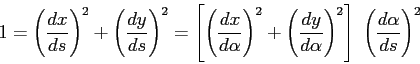 \begin{displaymath}
1=\left(\frac{d{x}}{d{s}} \right)^2+\left(\frac{d{y}}{d{s}}...
...pha}}\right)^2\right]\; \left(\frac{d{\alpha}}{d{s}}\right)^2
\end{displaymath}