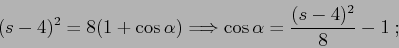 \begin{displaymath}
(s-4)^2=8(1+\cos\alpha)\Longrightarrow \cos\alpha= \frac{(s-4)^2}{8}-1\; ;
\end{displaymath}