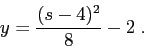 \begin{displaymath}
y= \frac {(s-4)^2}{8}-2\;.
\end{displaymath}