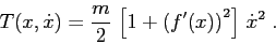 \begin{displaymath}
T(x,\dot x)= \frac m2\, \left[1+\left(f'(x)\right)^2\right] \, \dot x^2\;.
\end{displaymath}