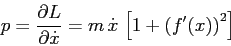 \begin{displaymath}
p=\frac{\partial {L}}{\partial {\dot x}}=m\,\dot x\, \left[1+\left(f'(x)\right)^2\right]
\end{displaymath}
