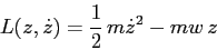 \begin{displaymath}
L(z,\dot z)= \frac 12\, m \dot z^2 -mw\,z
\end{displaymath}