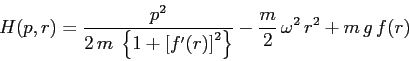 \begin{displaymath}
H(p,r)= \frac {p^2}{2\,m\; \left\{ 1 + \left[f'(r)\right]^2 \right\}}
- \frac m2 \, \omega^2\, r^2 + m\,g\, f(r)
\end{displaymath}