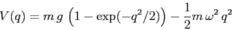 \begin{displaymath}
V(q)= m\,g\,\left(1-\exp(-q^2/2)\right) - \frac 12 m\,\omega^2\,q^2
\end{displaymath}