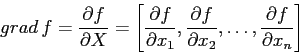 \begin{displaymath}
grad\, f=\frac{\partial {f}}{\partial {X}}= \left[\frac{\par...
...rtial {x_2}},\ldots,\frac{\partial {f}}{\partial {x_n}}\right]
\end{displaymath}
