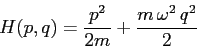 \begin{displaymath}
H(p,q)= \frac {p^2}{2m}+ \frac {m\,\omega^2\,q^2}2
\end{displaymath}
