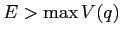 $E>\max V(q)$