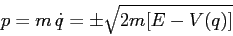 \begin{displaymath}
p=m\,\dot q =\pm \sqrt{2m[E-V(q)]}
\end{displaymath}