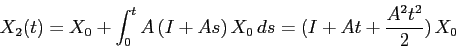 \begin{displaymath}X_2(t)=X_0+\int_0^t A\,(I+As)\, X_0\, ds=(I+At+\frac{A^2t^2}2)\, X_0\end{displaymath}