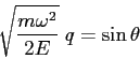 \begin{displaymath}
\sqrt{\frac{m\omega^2}{2E}}\;q=\sin\theta
\end{displaymath}