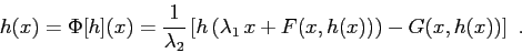 \begin{displaymath}
h(x)= \Phi [h](x)= \frac 1{\lambda_2} \left [h\left(\lambda_1\,x
+F(x,h(x))\right) - G(x, h(x))\right] \ .
\end{displaymath}