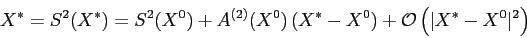 \begin{displaymath}
X^*=S^2(X^*)=S^2(X^0)+ A^{(2)}(X^0)\, (X^*-X^0)+ {\cal O}
\left(\vert X^*-X^0\vert^2\right)
\end{displaymath}