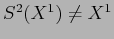 $S^2(X^1)\neq X^1$