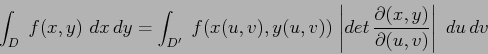 \begin{displaymath}
\int_D\;f(x,y)\,\,dx\,dy =
\int_{D'}\; f(x(u,v),y(u,v))\,\l...
...rac{\partial {(x,y)}}{\partial {(u,v)}}\right\vert
\, \,du\,dv
\end{displaymath}