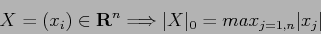 \begin{displaymath}
X=(x_i)\in {\bf R}^n \Longrightarrow \vert X\vert _0=max_{j=1,n} \vert x_j\vert\end{displaymath}