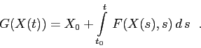 \begin{displaymath}
G(X(t))=X_0+\int\limits _{t_0}^t\,F(X(s),s)\,d\,{s}\;\ .
\end{displaymath}
