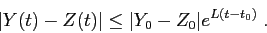 \begin{displaymath}
\vert Y(t)-Z(t)\vert\le\vert Y_0-Z_0\vert e^{L(t-t_0)}\;.
\end{displaymath}