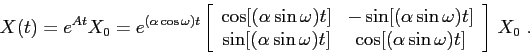 \begin{displaymath}X(t)=e^{At}X_0=e^{(\alpha\cos\omega)t} \left[\begin{array}{cc...
...omega)t]}&{\cos[(\alpha\sin\omega)t]}\end{array}\right]\,X_0\ .\end{displaymath}