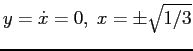 $y=\dot x =0,\; x=\pm \sqrt{1/3}$