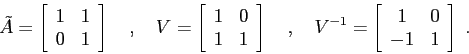 \begin{displaymath}\tilde A=\left[\begin{array}{cc}{1}&{1}\\
{0}&{1}\end{array...
...eft[\begin{array}{cc}{1}&{0}\\
{-1}&{1}\end{array}\right]\;. \end{displaymath}