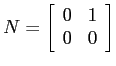 $N=\left[\begin{array}{cc}{0}&{1}\\
{0}&{0}\end{array}\right]$